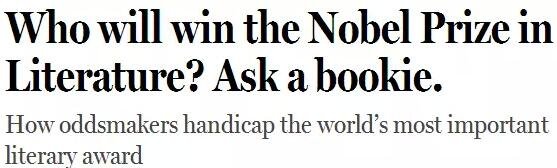 《紐約客》雜志2014年刊發(fā)過一篇“諾貝爾獎競猜史”的文章，介紹了一位“業(yè)余寫點詩”的Ladbrokes賠率編制人員的工作：接觸文學(xué)圈、逛文學(xué)論壇、刷作者的twitter，然后編寫獲獎賠率表。